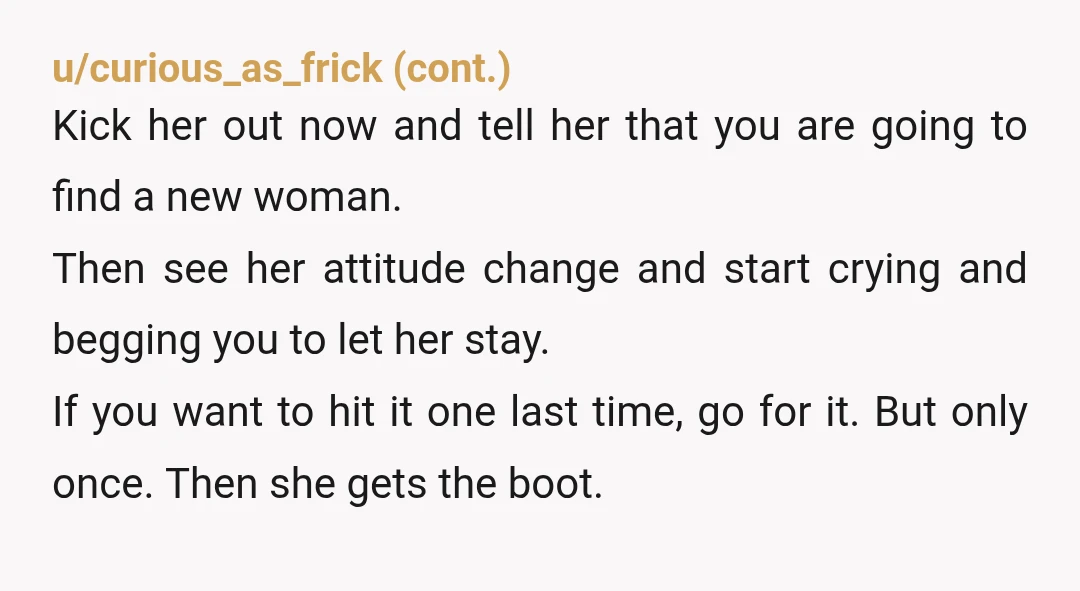 u/00Lisa00 Oh you need to ditch her right now. She’s went onto your phone and had to dig around to find passwords to your banking app and is now using...