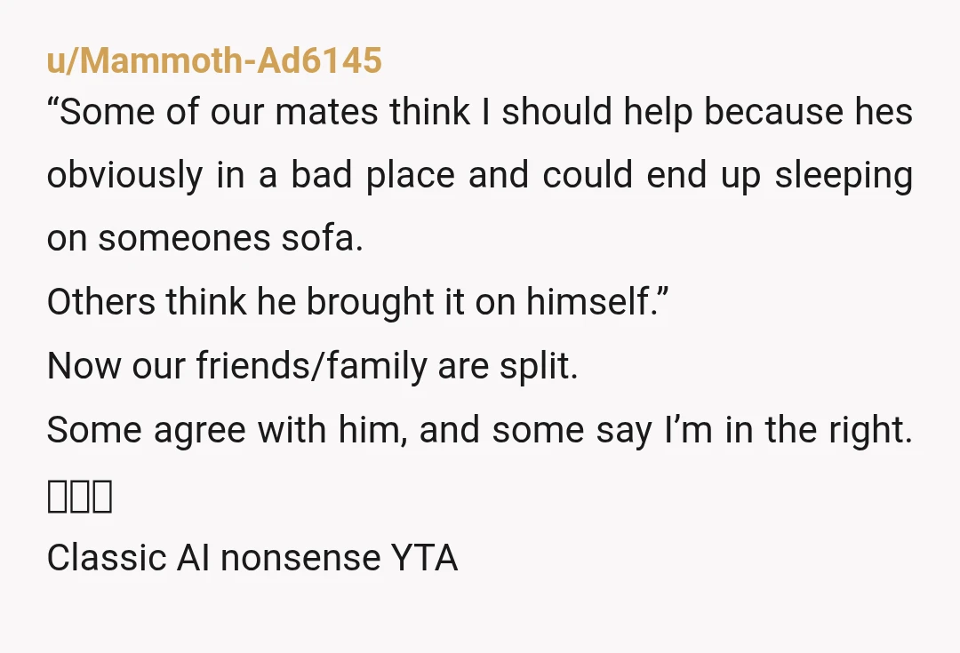 u/oldleolady71 He chose to be homeless by using the money on booze. Best mates don’t lie to each other. The gall. He used your money to party and didn’t even...