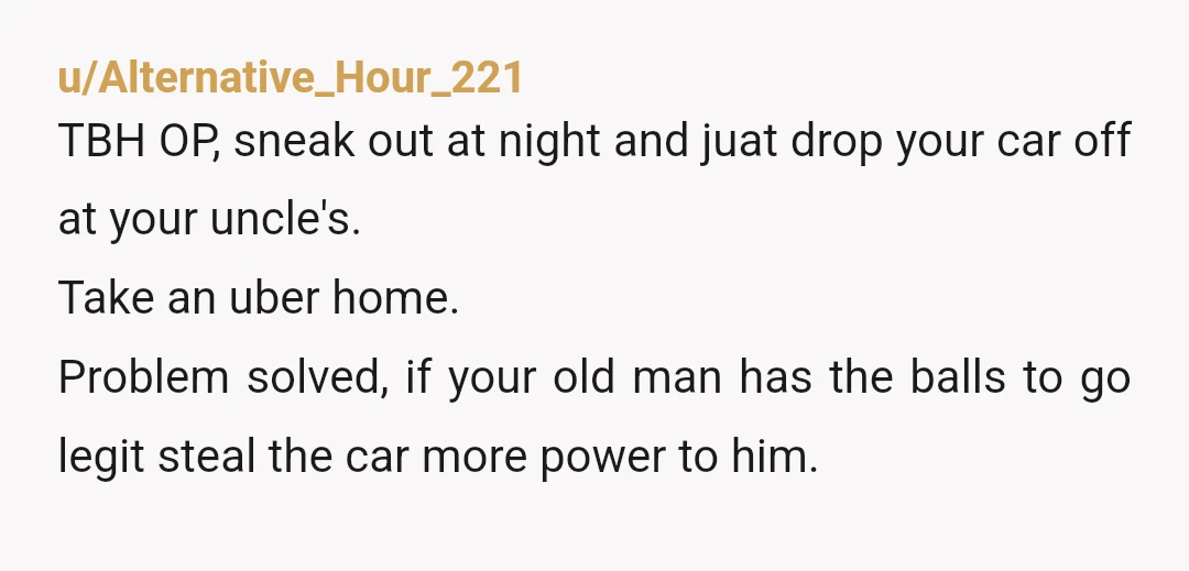 u/willowlife3000 NTA but your dad is. He seems like a controlling freak. Maybe if he acted like a normal person on the road he wouldn’t as a grown man not...