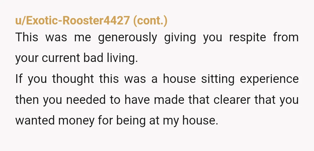 u/SummitJunkie7 "Depending on having "that money". What money? An amount was never mentioned by either party. She's taking advantage of you. She knew you would not be paying her, that's...