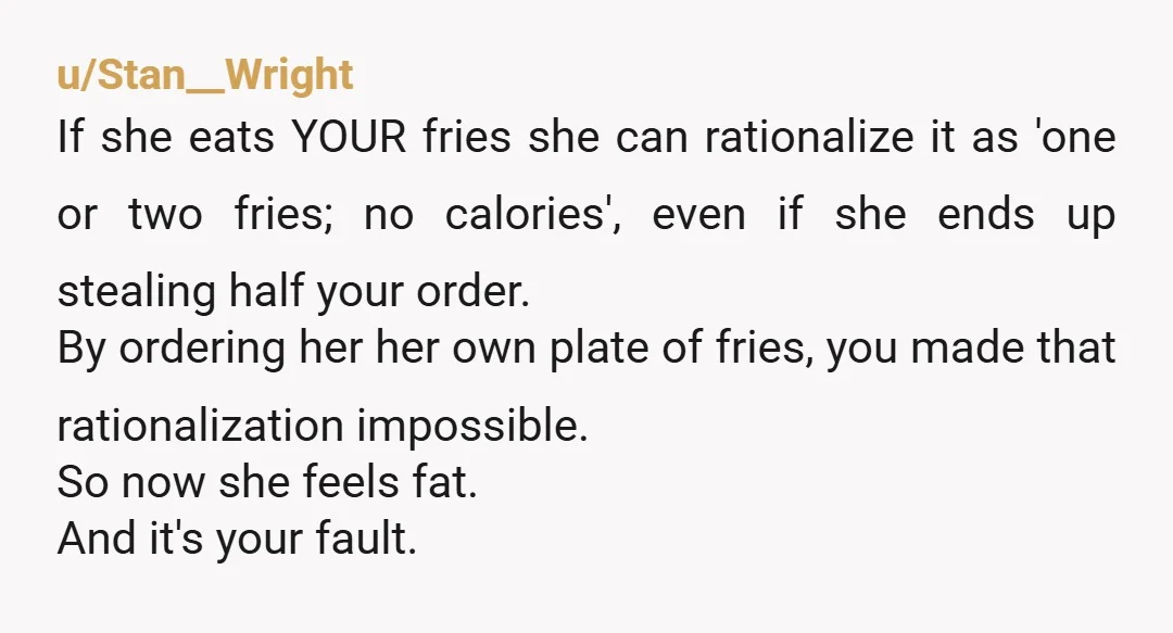 u/Fine-Secretary-2102 Calmly tell her that you will no longer share your fries with her - ever. If she says no, she gets NONE. You did the right thing & ordered...