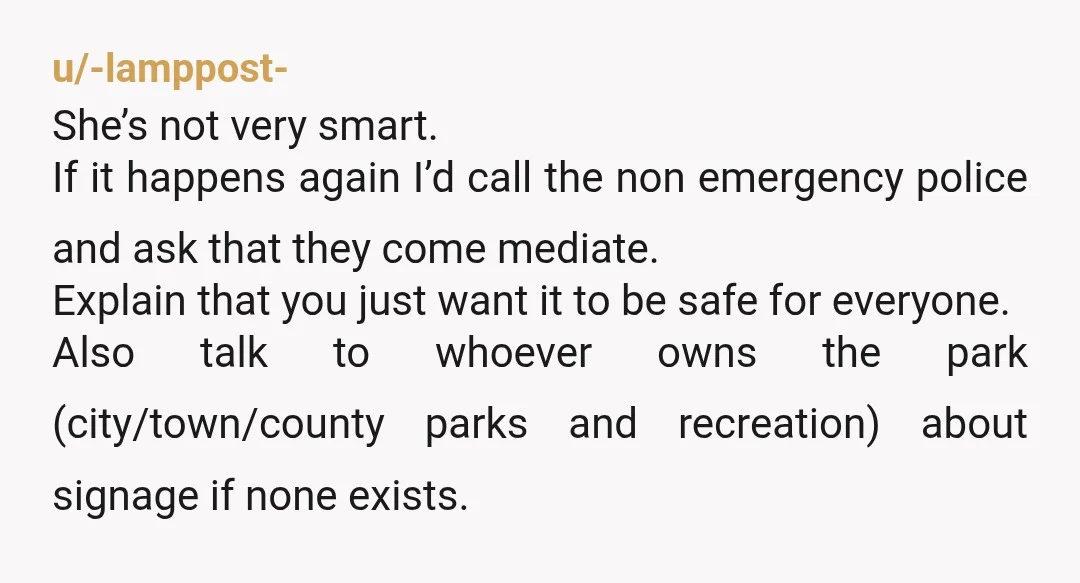 u/Madanax I was in the playground with my skateboard and children were everywhere! The nerv of some people... /s I don't know what she expected but good job in avoiding...