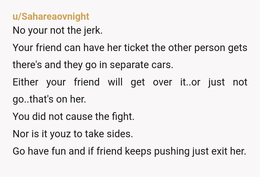 u/Stonehill76
Absolutely NTJ. Ticket is paid for. She has no right to say a thing.