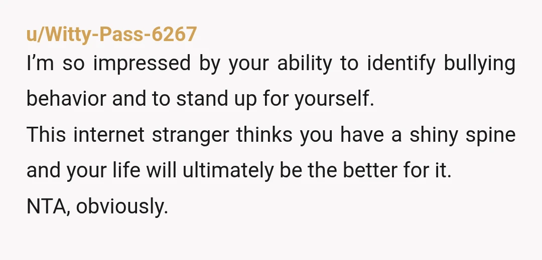 u/Catbutt247365 NTA, OF COURSE. You get to choose who you allow in your life as far as your circumstances permit. If you are not dependent on your grandparents for housing...