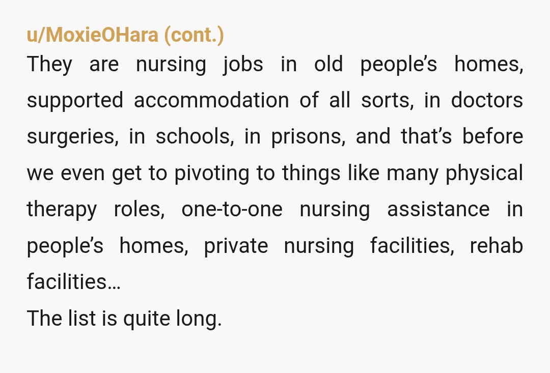 u/firefly232 NTA, I think you phrased it appropriately.   The only thing possibly to add would be to see if there are nurse-adjacent jobs that she would be interested in that...