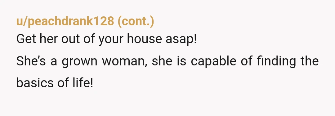 u/Nanamoo2008
Kick the dirty, mooching cow out of your place & life!!