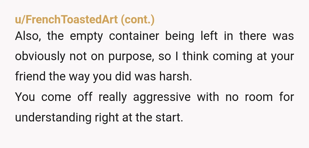 u/TaxiLady69 YTA. Nobody is getting a dui because of an empty can of booze in their car. Even if you have been pulled over for something else, and the cops...