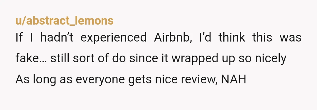 u/wesmorgan1
You weren't staying in "someone's home", you were staying in a commercial rental.
NTA - and feel free to give them a less-than-positive review for calling you about it.