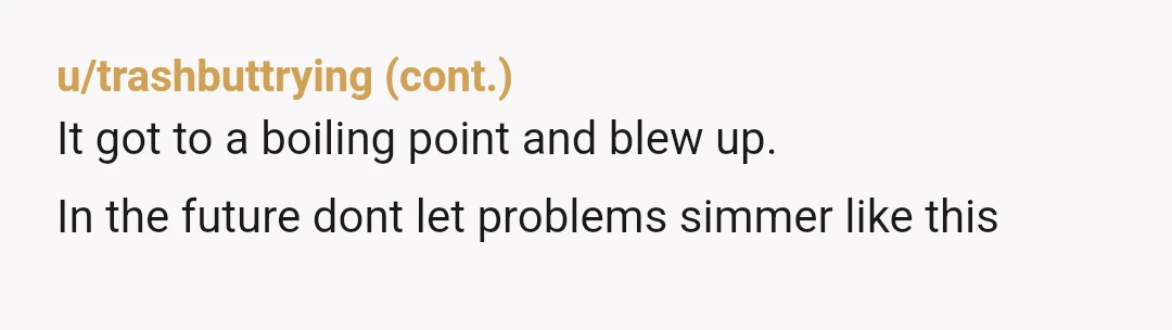 u/Any_Assumption_2023
Better in front of other people because then you have witnesses if she goes online and tries to paint you as irrational.
NTA