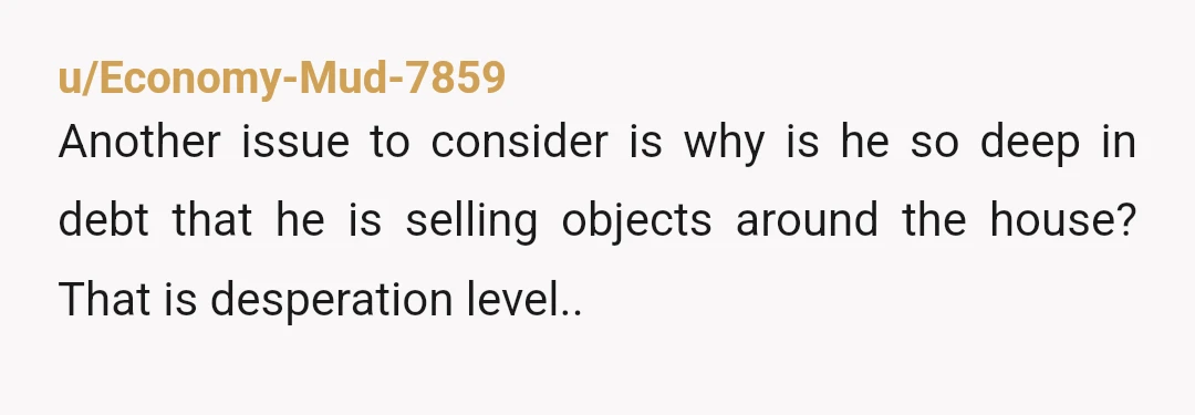 u/TSIDATSI
Go buy it back if possible. I would not be hurt. I would be furious.