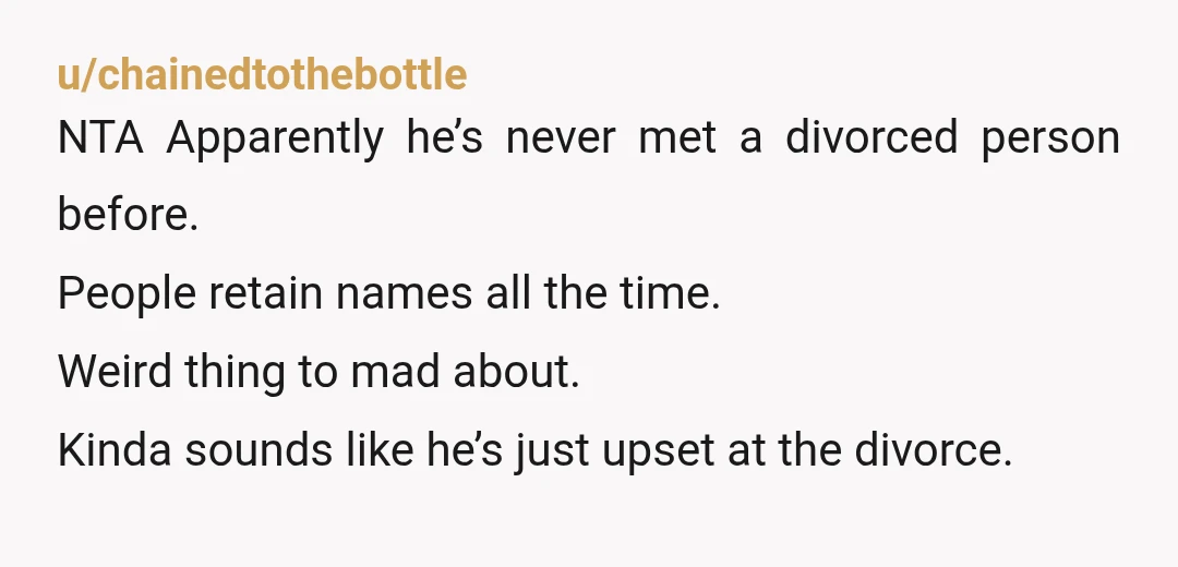 u/ohgoditsfullofstars Lol. Lmao, even. You, an academic and holder of a PhD, ruining his family name? Okay, Mr. Sometimes-Uber-Driver. NTA. Editing to say i just remembered my SIL kept her...