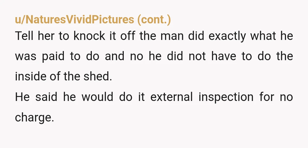 u/EasyFaithlessness258
Your wife is being unreasonable. You paid for them to remove the one nest which they did. There is no way they could have seen other one