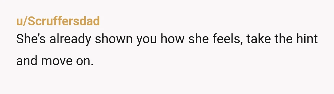 u/Mountain-Bat-9808 Move on bro. She is showing you her true colors. What is it that she doesn’t understand You losing your job or her status symbol to prove that you...