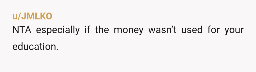 u/picturesofponies NTA. A federal parent plus loan is borrowed by the PARENT to pay THEIR part towards a child’s education. It is not and never will be the responsibility of...