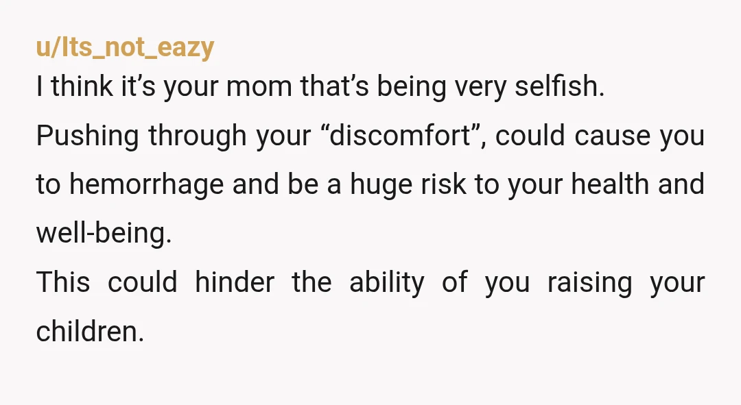 u/SmoothD3vil Definitely NTA in my opinion. Being postpartum is ROUGH and everyone responds to it differently. I understand your wish to be there but your body and health are of...