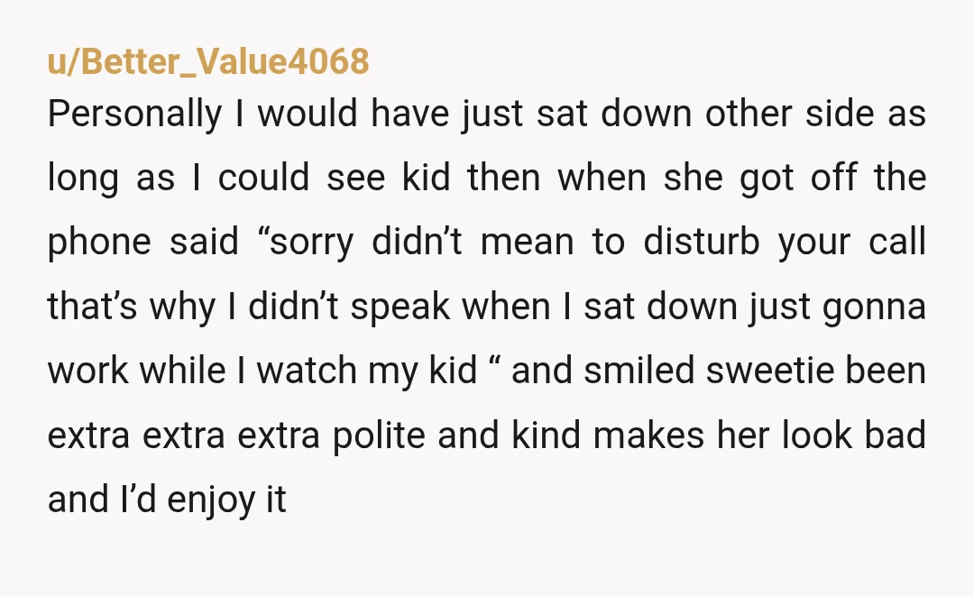 u/Antinoobsauce NTA. This lady has some serious main character vibes. It’s challenging to engage with humans like this. They are dyed in the wool and already convinced that they are...