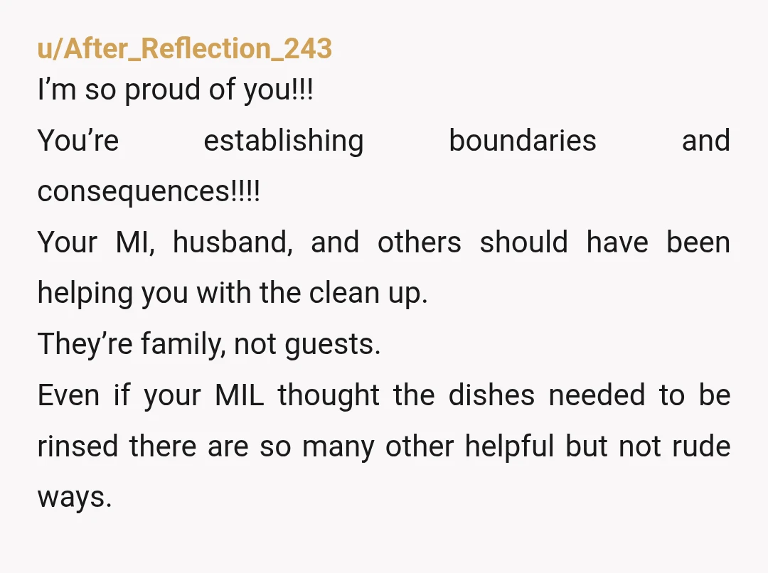 u/Puma_Pounce Not wrong at all. At first I was thinking you were at your MILs house washing her dishes and could understand, but this was your dishes and your house?...