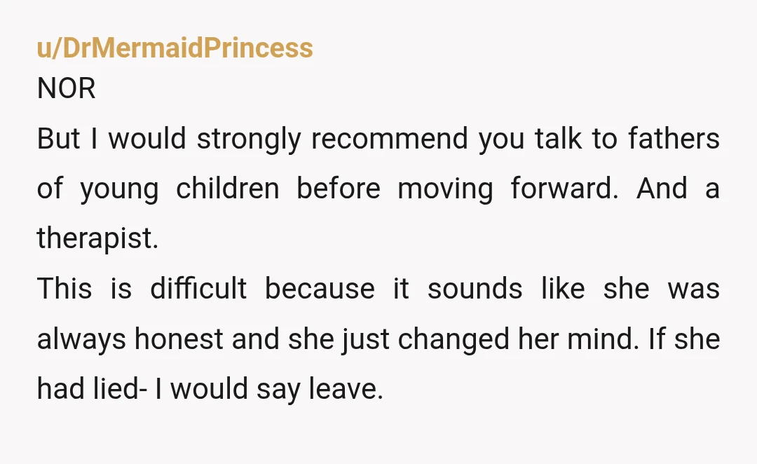 u/ElkPuzzleheaded3995 I hope you truly want to be a father & not just have kids. You’ll be missing your current freedom a lot. And I’m sorry about the whole situation....