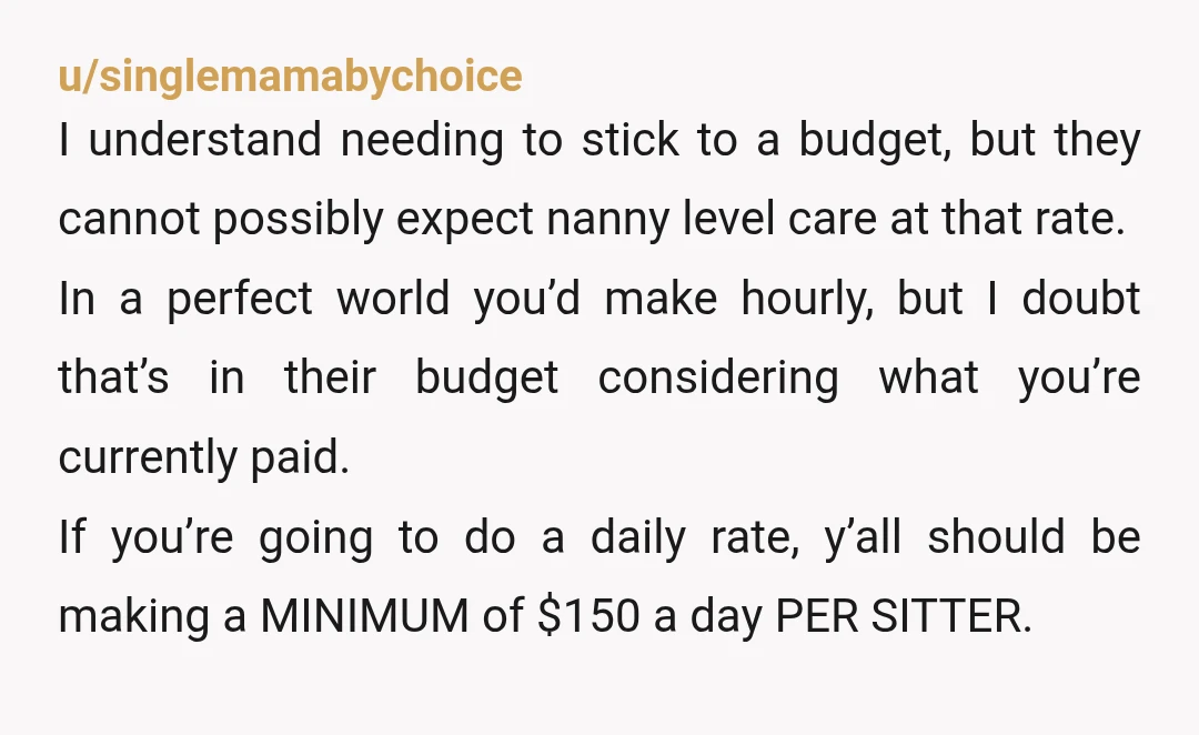 u/Worried_Passenger548 NOR- SEVERELY UNDERPAID You’re not “getting paid to sit by a pool” that’s ridiculous. You’re being paid to care for their children. Nobody else would do this job for...
