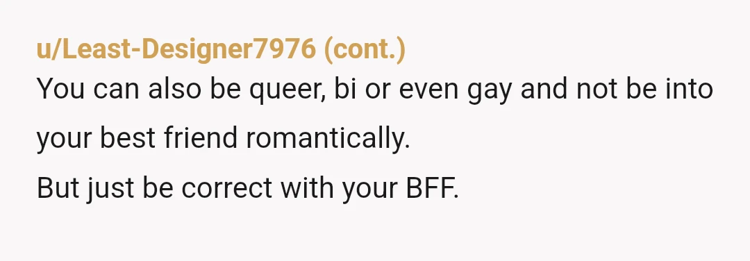 u/SheepherderBeef8956 Mate, even if you were gay would you think it sounds reasonable that you're forced to be with someone you're not in love with just because you did stuff...