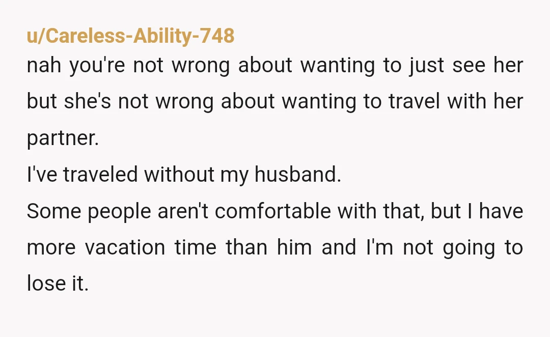 u/Daisymaisey23 NTA right you are perfectly right to expect your mother to visit you on her own. You and your mother have a special separate relationship that her partner who...