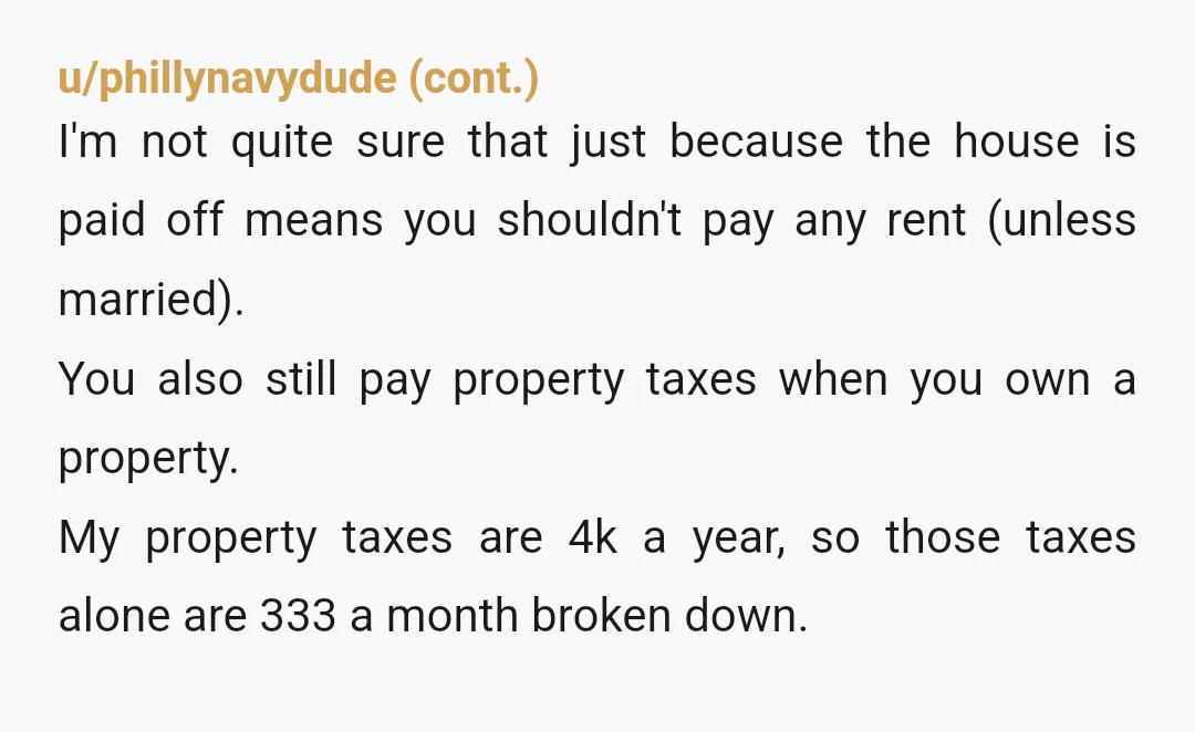 u/MojoJojoSF Ignoring the large age gap and all the red flags that come with that…. You both need to go over the home’s expenses. Taxes, utilities, water, garbage, tv services,...