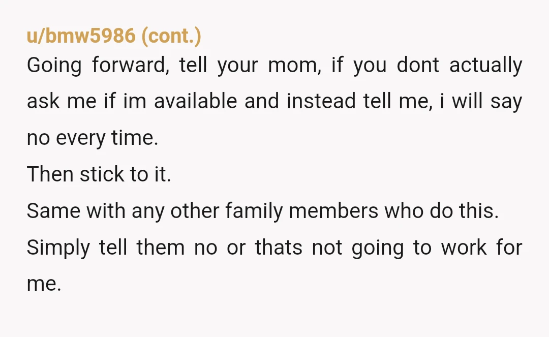 u/Clean_Pop_6638 You are an adult, married with your own responsibilities. You are no one's child to be bossed around and told what you must do. Your mom may still see...