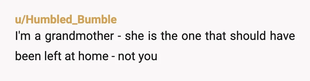 u/devoursbooks86 NTJ. I'd turn that last statement right back around on her. At 16, you sound like you handled this with more maturity than your grandmother did. There's nothing wrong...