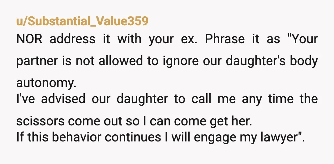 u/Substantial_Value359 NOR address it with your ex. Phrase it as "Your partner is not allowed to ignore our daughter's body autonomy. I've advised our daughter to call me any time...