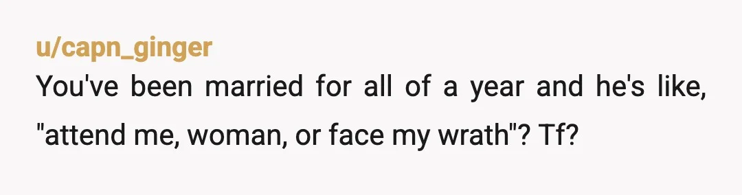 u/TheSucculent_Empress …. Uuuh…. What’s the consequence of his anger? Because that seems a lot like a threat.