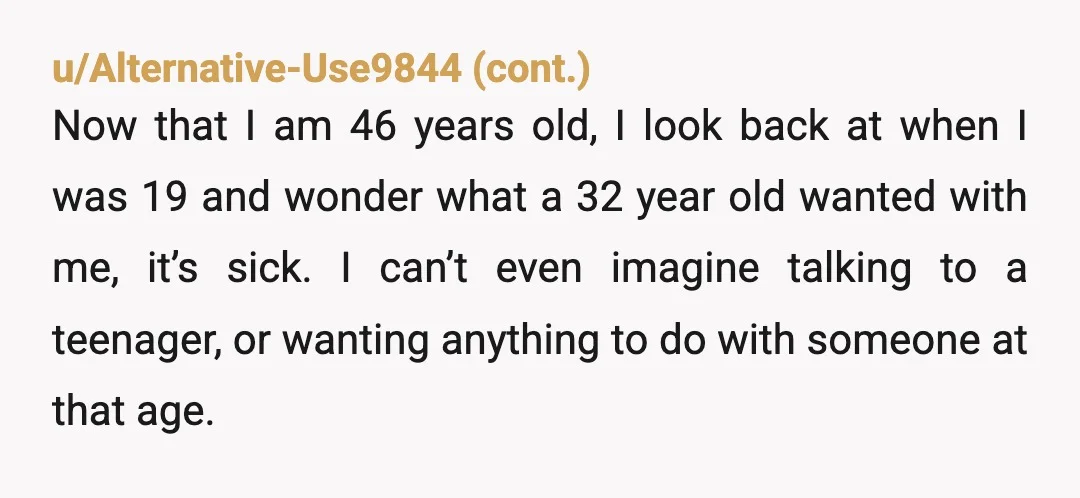 u/Voodoopulse
She's trying to trap you in a relationship, probably why a 35 year old was interested in a 22 year old