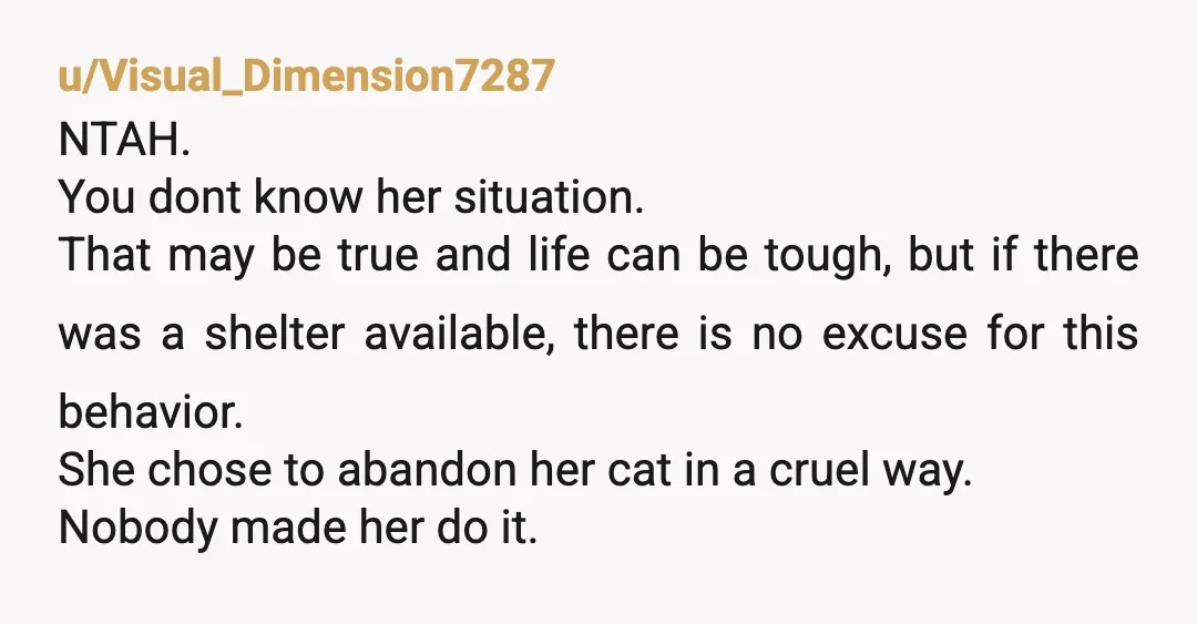 u/Visual_Dimension7287 NTAH. You dont know her situation. That may be true and life can be tough, but if there was a shelter available, there is no excuse for this behavior....