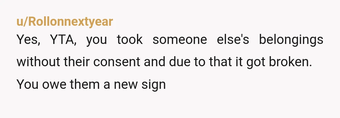 u/lostinthought1997 You are a 48 year-old. Your prank resulted in damage. You attempted to repair it on your own, but the damage was still visible. You owe him a new...