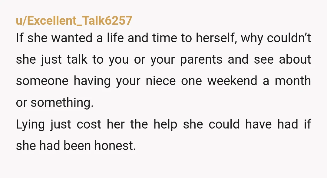 u/Longjumping-Kick7881 NTJ. To keep the relationship with your niece, tell your sister you will let her know when you will pick her up. You set the parameters. Your mom is...
