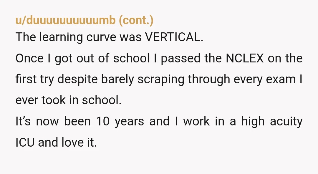 u/Nyx-by-night Maybe suggest she look into a different type of nursing. Maybe a clinic instead of a ward. Being empathetic isn’t a bad thing, feeling for your patients isn’t a...