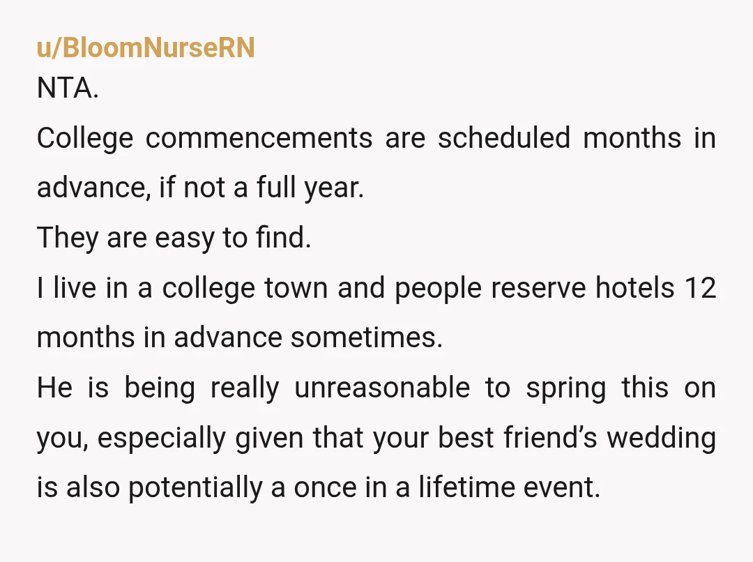 u/maddog_1111 NTA - it was already planned and I think you should commit to that like you said. Obviously his graduation is also a major life event but its less...