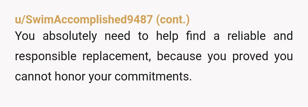 u/Traditional_Put_8254
YTA if you don’t find coverage and leave the client hanging