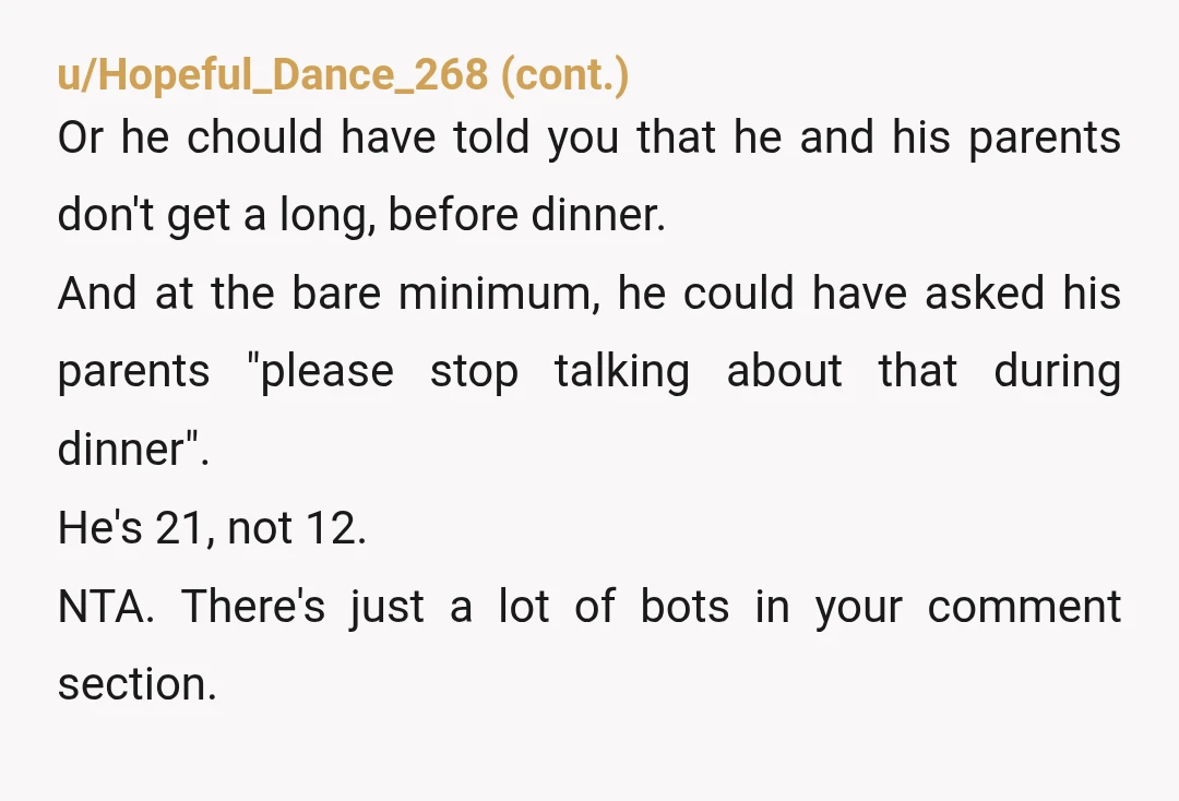 u/DebMcPoots I think you are not in the wrong. The fact that he DID NOT WARN you about them being rabid trumpists leads me to believe he thinks it's okay....