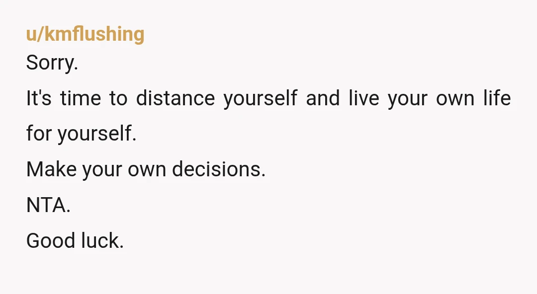 u/BigWeinerDemeanor Your mums unchecked anxiety is not your problem to manage. She made her choices because she couldn’t handle her anxiety. Not for you. For her. When you can move...