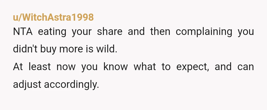 u/Brilliant_Proof_7019 NTA Are you the only adult in the house? It sounds like the behavior of children or teenagers. You are always allowed to get a donut for yourself -...