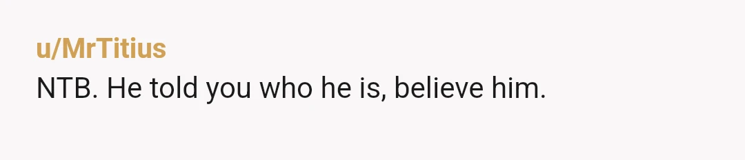 u/AkkmanB
NTB. Just go no contact with him. He obviously is a one way kind of person. Treat him accordingly.