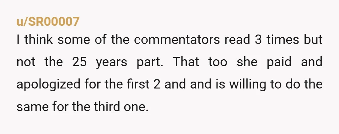 u/SR00007 I think some of the commentators read 3 times but not the 25 years part. That too she paid and apologized for the first 2 and and is willing...