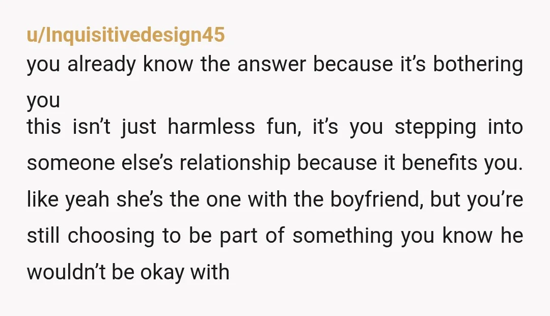 u/Inquisitivedesign45 yeah… you already know the answer 😭 she’s in a relationship and instead of fixing issues with her boyfriend, she’s outsourcing that part to you and you’re not just...