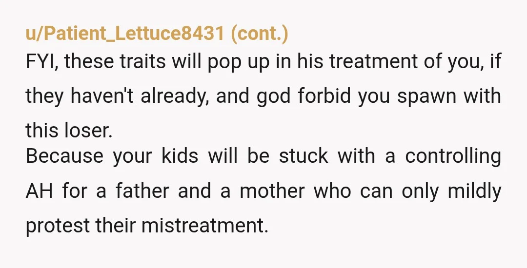 u/concerned-mum-11 NOR: Cruelty to animals is not a good trait in a partner. While he may not have physically hurt the cat yet he sounds like he has been treating...