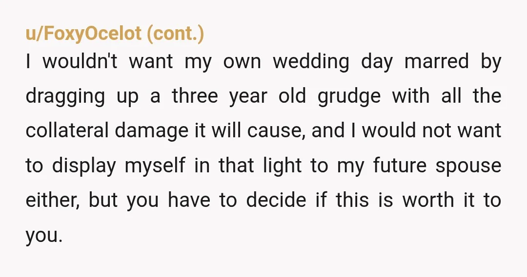 u/TaylorMade2566 Did you ever speak to your step sister about it or did you just speak with your dad and harbor resentment? You're getting married which means you're an adult...