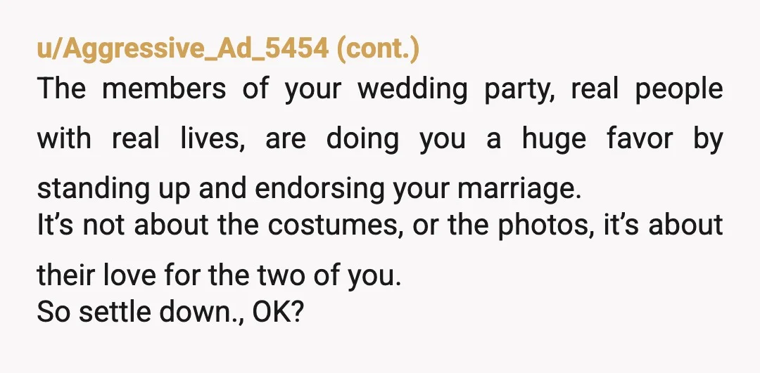 u/spencermiddleton
“Could we get rid of your wheelchair and have some groomsmen prop you up so that you don’t ruin my special day? No? You are so selfish”.
-delulu bride