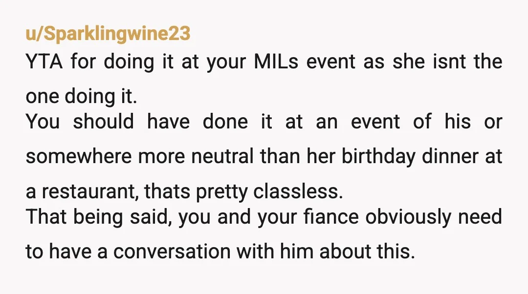 u/Sparklingwine23 YTA for doing it at your MILs event as she isnt the one doing it. You should have done it at an event of his or somewhere more neutral...
