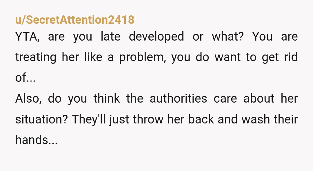 u/BookishIntrovert99 YTA. You are a selfish AH who is devoid of empathy. Your sister is so terrified of going back that she’d rather be homeless than go back. But you...