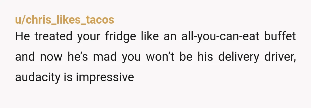 u/Sahareaovnight Sounds like he is testing your boundrys and feels intitled. It starts dude sorry.. Then dude just help me out. I 'll pay you back ...To just do it.....