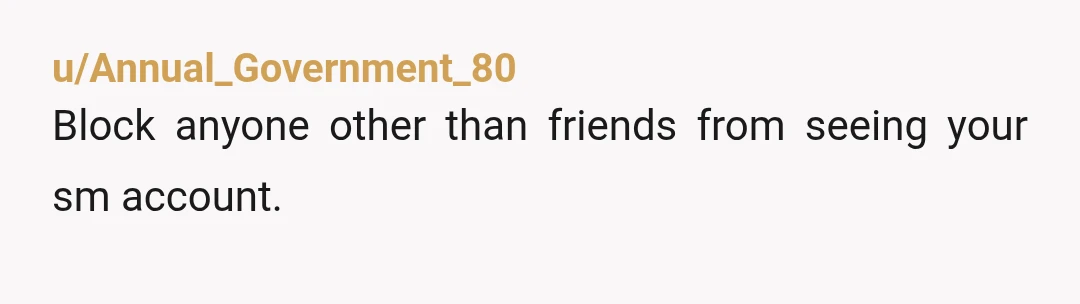 u/TCTX73 NTA, they're monitoring your lunch, of course they're monitoring your socials. They're trying to guilt you into handing over every spare penny. It's ridiculous. Lock down your socials and...
